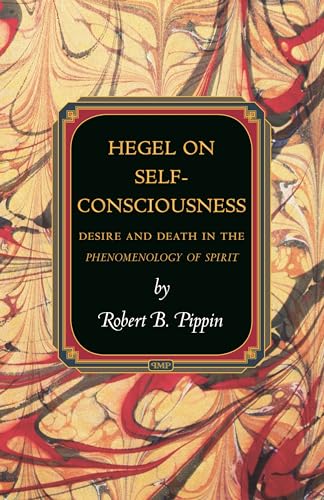 Hegel on Self-Consciousness: Desire and Death in the Phenomenology of Spirit (Princeton Monographs in Philosophy) von Princeton University Press
